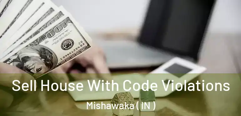  Sell House With Code Violations Mishawaka ( IN )