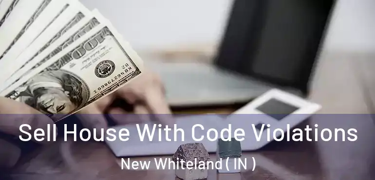  Sell House With Code Violations New Whiteland ( IN )