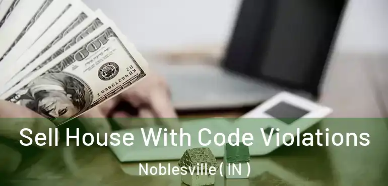  Sell House With Code Violations Noblesville ( IN )