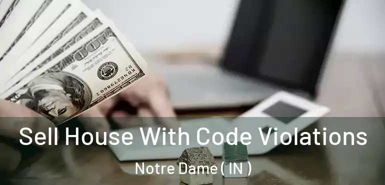  Sell House With Code Violations Notre Dame ( IN )