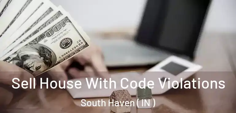  Sell House With Code Violations South Haven ( IN )