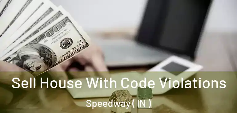  Sell House With Code Violations Speedway ( IN )