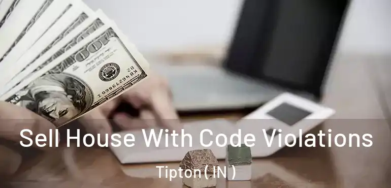  Sell House With Code Violations Tipton ( IN )