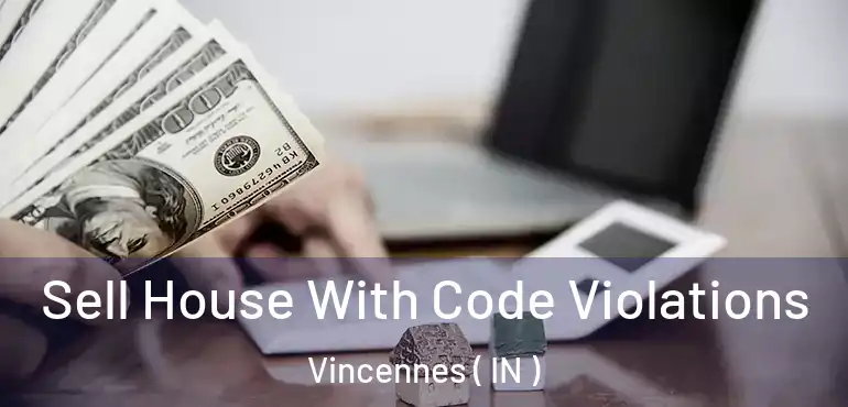  Sell House With Code Violations Vincennes ( IN )