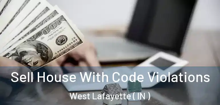  Sell House With Code Violations West Lafayette ( IN )