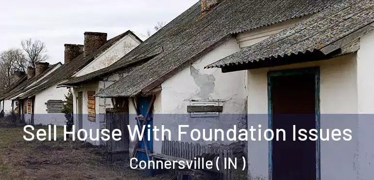 Sell House With Foundation Issues Connersville ( IN )