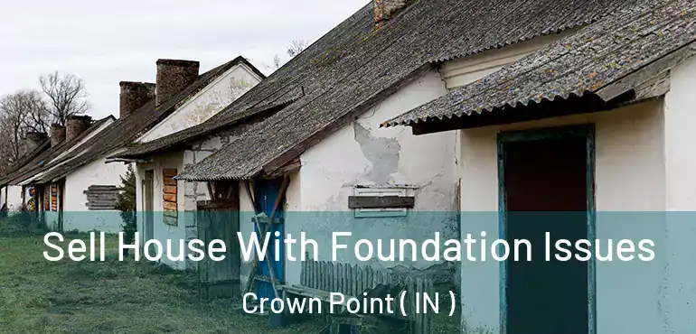  Sell House With Foundation Issues Crown Point ( IN )