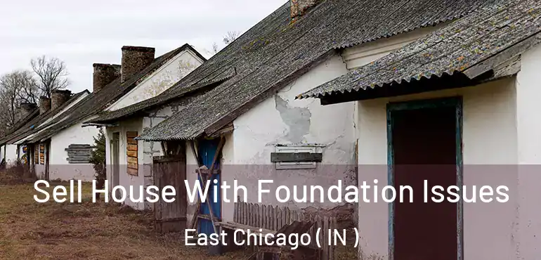  Sell House With Foundation Issues East Chicago ( IN )
