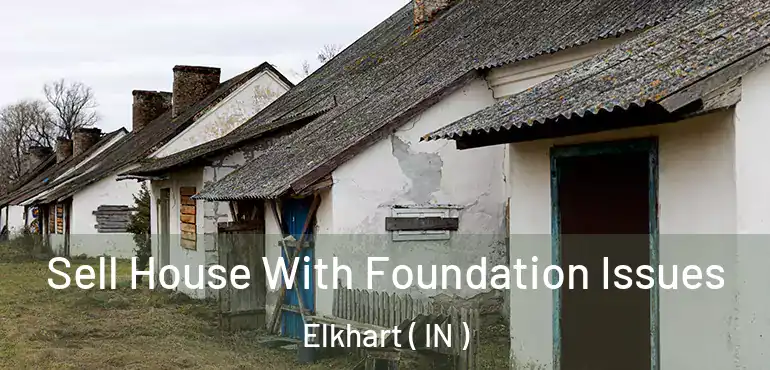  Sell House With Foundation Issues Elkhart ( IN )