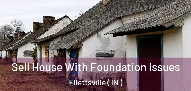  Sell House With Foundation Issues Ellettsville ( IN )