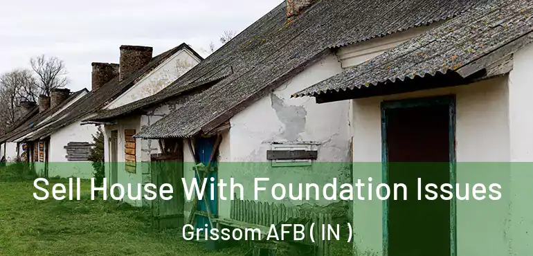  Sell House With Foundation Issues Grissom AFB ( IN )