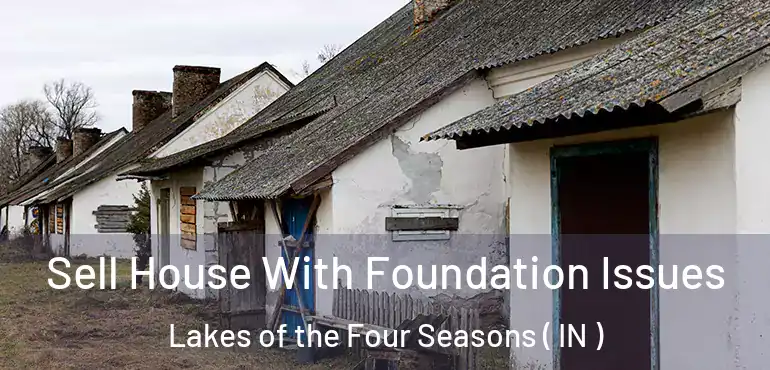  Sell House With Foundation Issues Lakes of the Four Seasons ( IN )