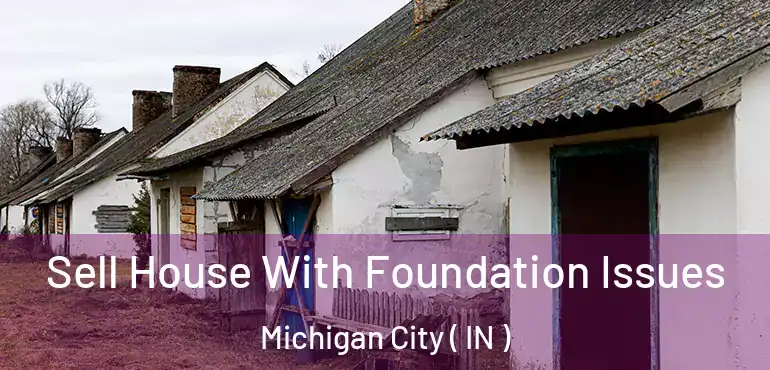  Sell House With Foundation Issues Michigan City ( IN )