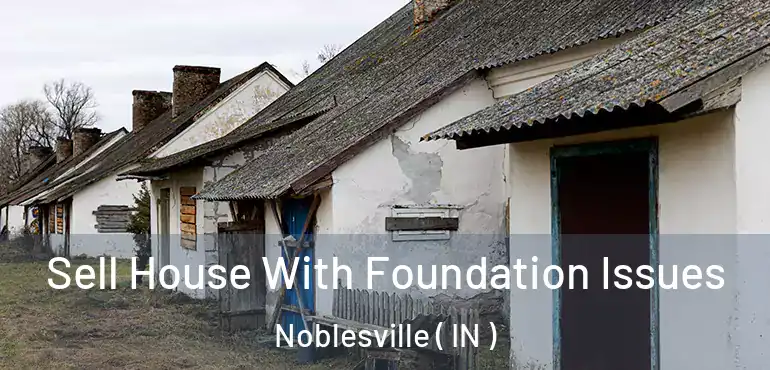  Sell House With Foundation Issues Noblesville ( IN )