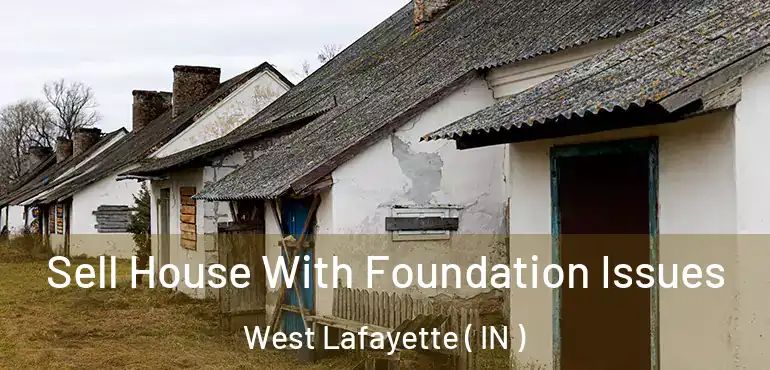  Sell House With Foundation Issues West Lafayette ( IN )
