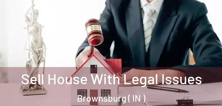  Sell House With Legal Issues Brownsburg ( IN )