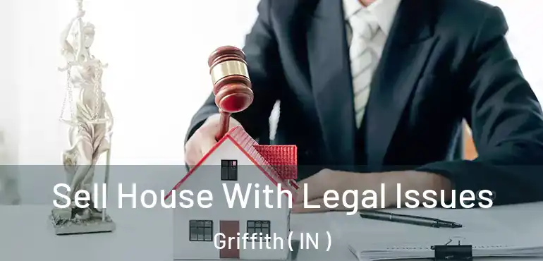  Sell House With Legal Issues Griffith ( IN )