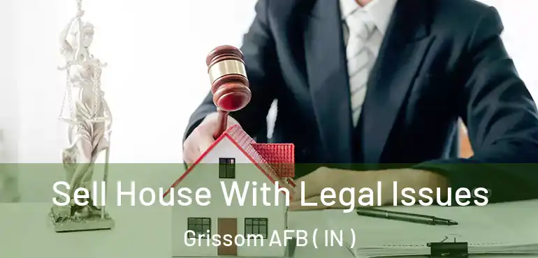  Sell House With Legal Issues Grissom AFB ( IN )