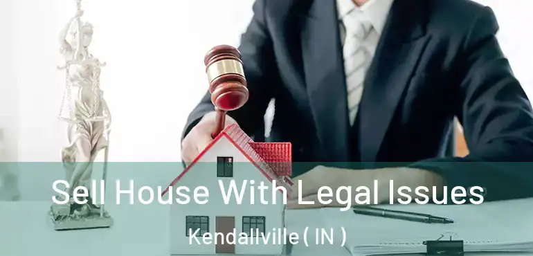  Sell House With Legal Issues Kendallville ( IN )