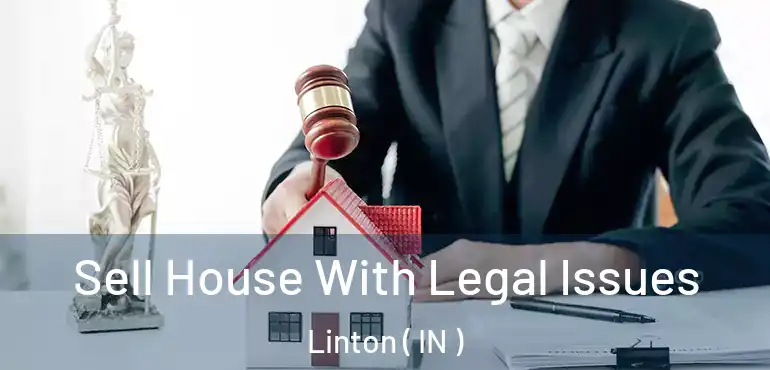  Sell House With Legal Issues Linton ( IN )