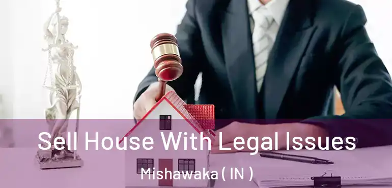  Sell House With Legal Issues Mishawaka ( IN )