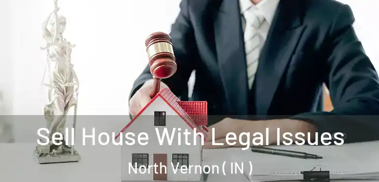  Sell House With Legal Issues North Vernon ( IN )
