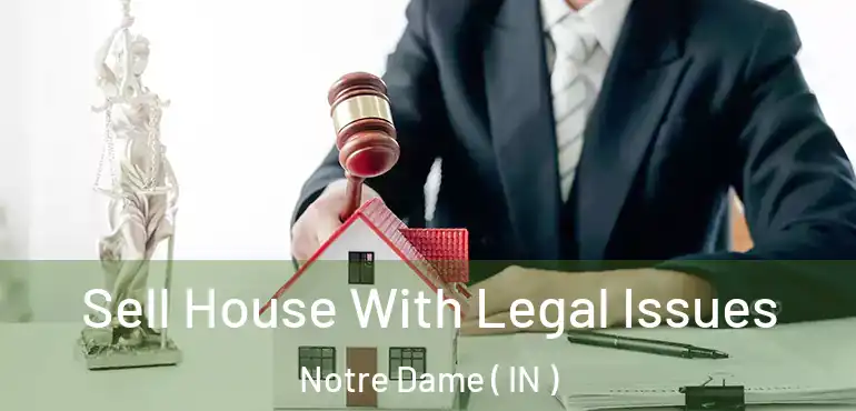  Sell House With Legal Issues Notre Dame ( IN )