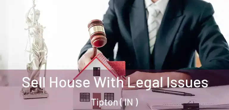  Sell House With Legal Issues Tipton ( IN )