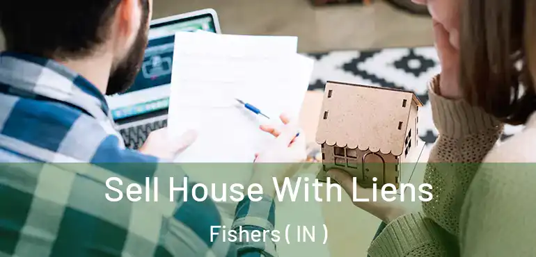  Sell House With Liens Fishers ( IN )