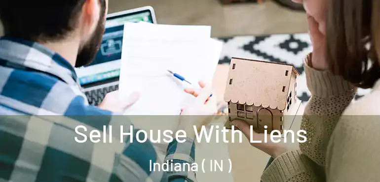  Sell House With Liens Indiana ( IN )