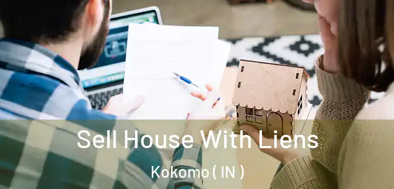  Sell House With Liens Kokomo ( IN )