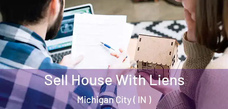  Sell House With Liens Michigan City ( IN )
