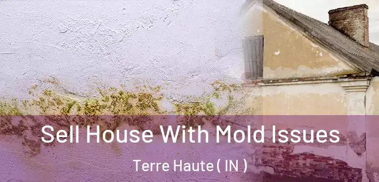  Sell House With Mold Issues Terre Haute ( IN )