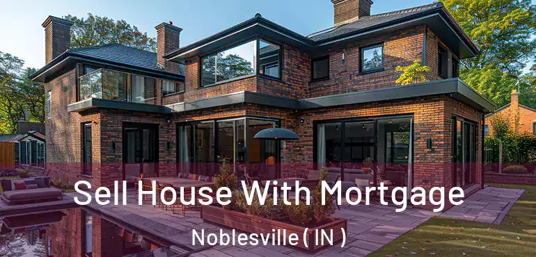  Sell House With Mortgage Noblesville ( IN )