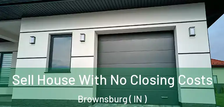  Sell House With No Closing Costs Brownsburg ( IN )