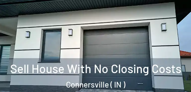  Sell House With No Closing Costs Connersville ( IN )