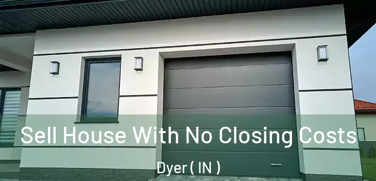  Sell House With No Closing Costs Dyer ( IN )
