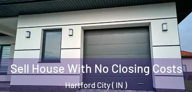  Sell House With No Closing Costs Hartford City ( IN )