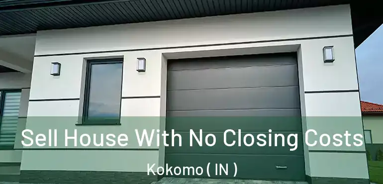  Sell House With No Closing Costs Kokomo ( IN )