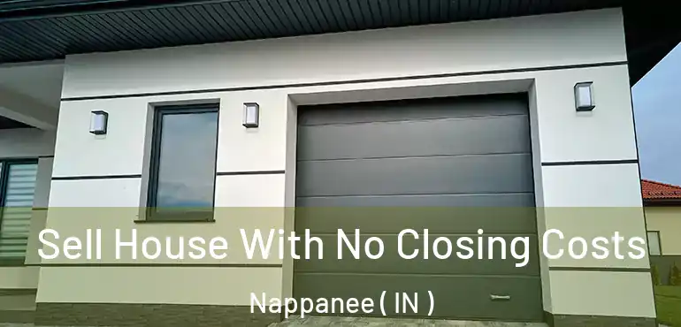  Sell House With No Closing Costs Nappanee ( IN )