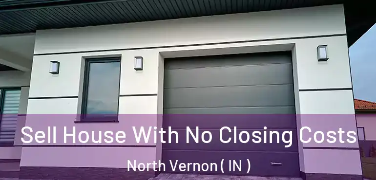  Sell House With No Closing Costs North Vernon ( IN )