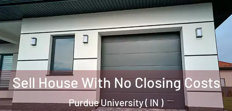  Sell House With No Closing Costs Purdue University ( IN )