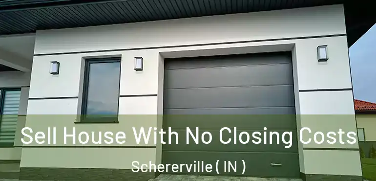  Sell House With No Closing Costs Schererville ( IN )