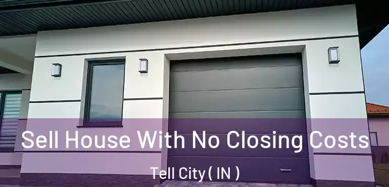  Sell House With No Closing Costs Tell City ( IN )