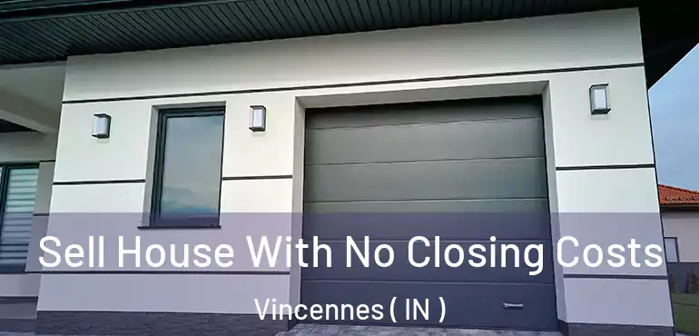  Sell House With No Closing Costs Vincennes ( IN )