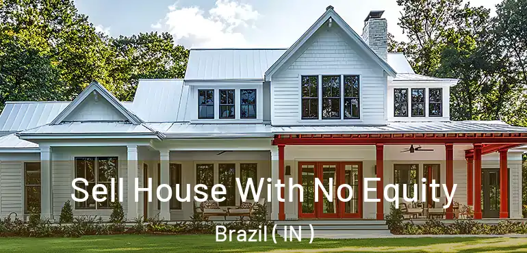  Sell House With No Equity Brazil ( IN )