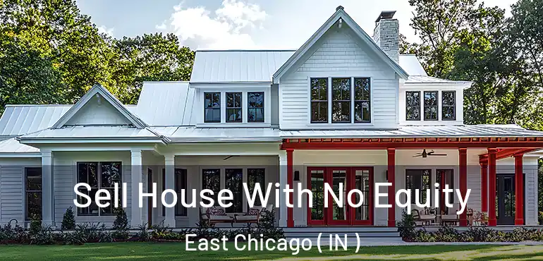  Sell House With No Equity East Chicago ( IN )