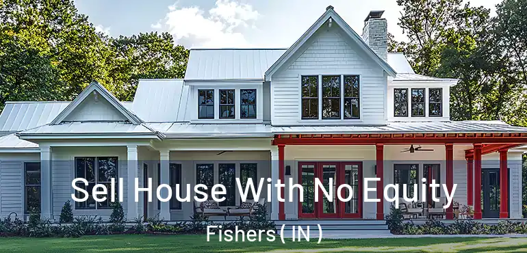  Sell House With No Equity Fishers ( IN )
