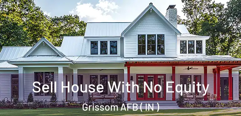  Sell House With No Equity Grissom AFB ( IN )