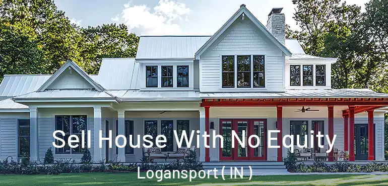  Sell House With No Equity Logansport ( IN )